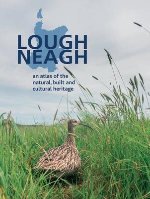 Lough Neagh: An Atlas of the Natural, Built and Cultural Heritage