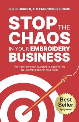 Stop The Chaos In Your Embroidery Business: The Transformation Blueprint To Become The Go-To Embroiderer In Your Area!