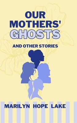 Our Mothers’ Ghosts and Other Stories