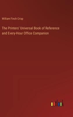 The Printers’ Universal Book of Reference and Every-Hour Office Companion