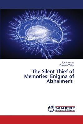 The Silent Thief of Memories: Enigma of Alzheimer’s