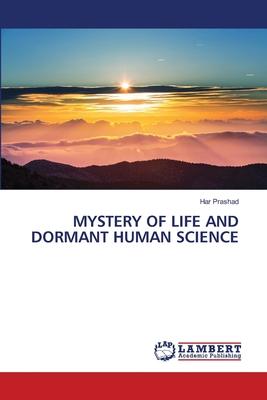 Mystery of Life and Dormant Human Science