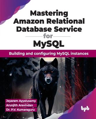 Mastering Amazon Relational Database Service for MySQL: Building and configuring MySQL instances (English Edition)