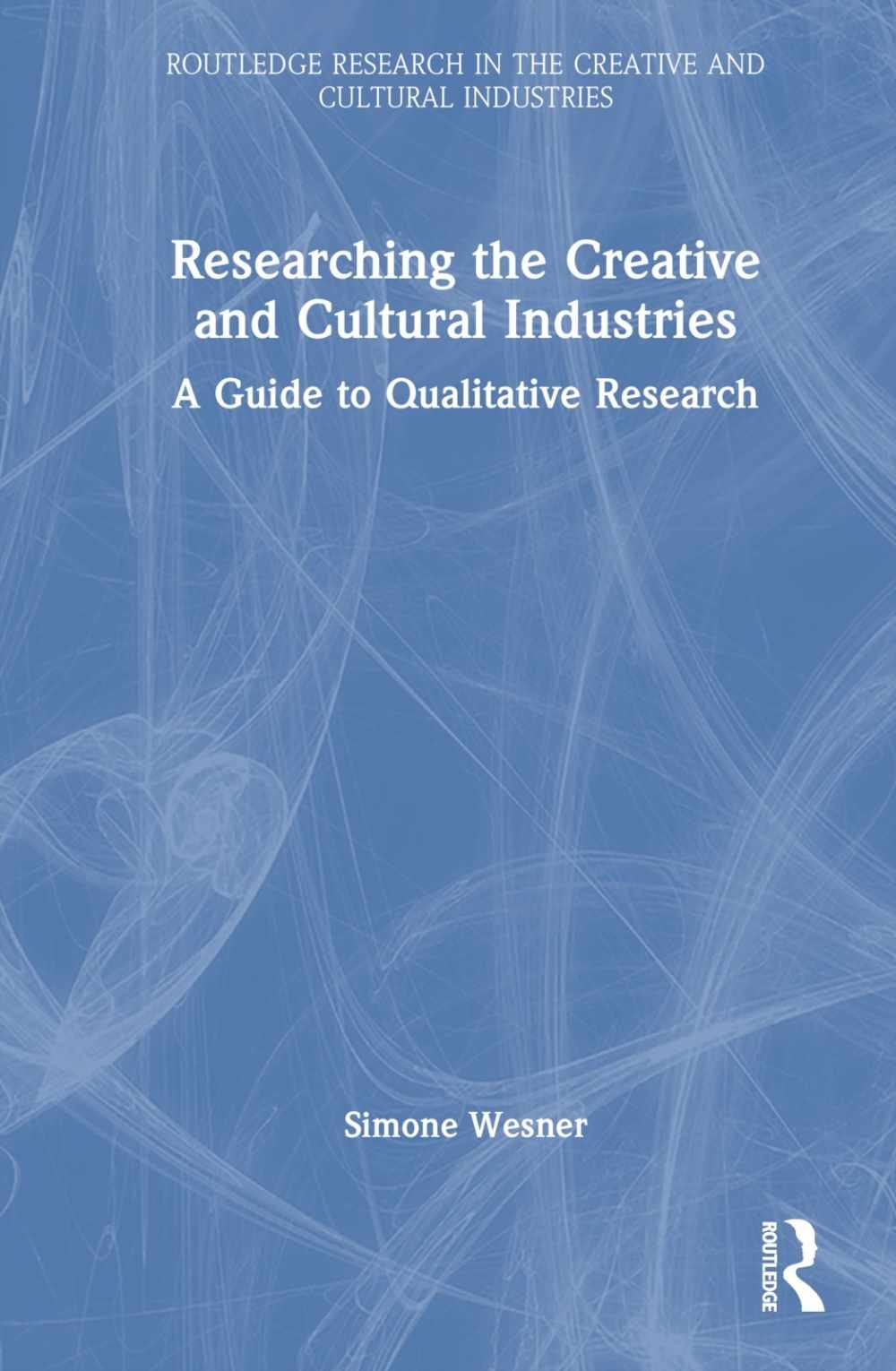 Researching the Creative and Cultural Industries: A Guide to Qualitative Research