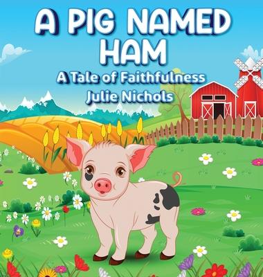 A Pig Named Ham: A Tale of Faithfulness