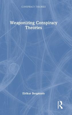 Weaponizing Conspiracy Theories