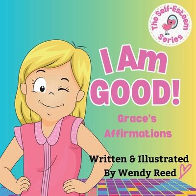 I Am Good! Grace’s Affirmations: Book 5