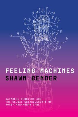 Feeling Machines: Japanese Robotics and the Global Entanglements of More-Than-Human Care