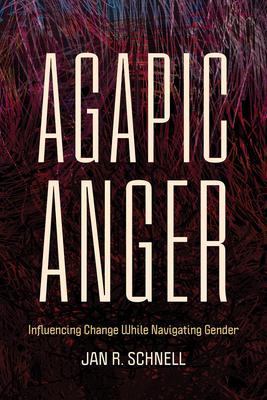 Agapic Anger: Influencing Change While Navigating Gender