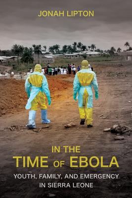 In the Time of Ebola: Youth, Family, and Emergency in Sierra Leone