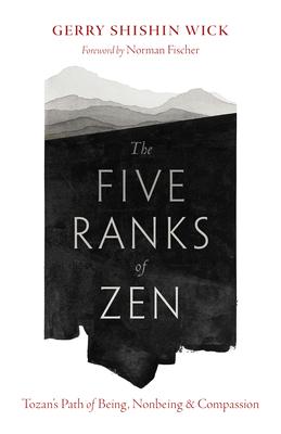 The Five Ranks of Zen: Tozan’s Path of Being, Nonbeing, and Compassion