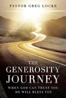 The Generosity Journey: When God Can Trust You He Will Bless You