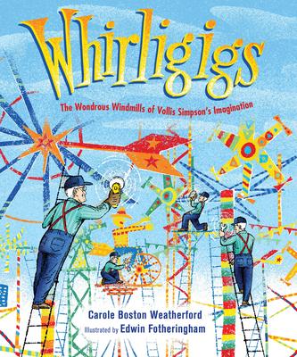 Whirligigs: The Wondrous Windmills of Vollis Simpson’s Imagination