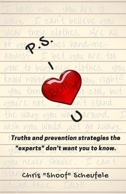 P.S. I Bully U: Truths and prevention strategies the experts don’t want you to know.
