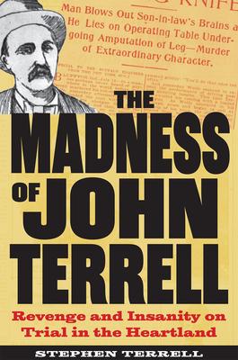 The Madness of John Terrell: Revenge and Insanity on Trial in the Heartland