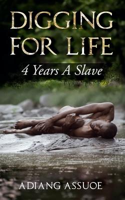 Digging For Life: 4 Years A Slave