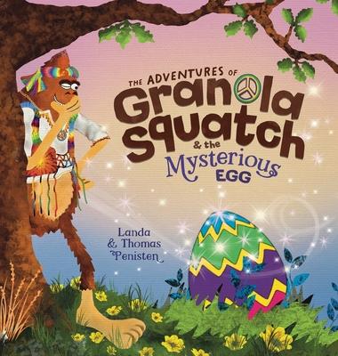 The Adventures of Granola Squatch and the Mysterious Egg: An Easter And Springtime Book For Kids