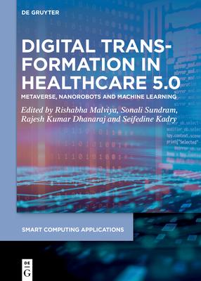 Digital Transformation in Healthcare 5.0: Volume 2: Metaverse, Nanorobots and Machine Learning