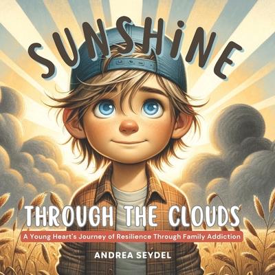 Sunshine Through The Clouds: A Young Heart’s Journey of Resilience Through Family Addiction