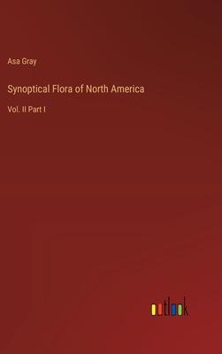 Synoptical Flora of North America: Vol. II Part I