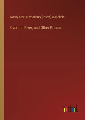 Over the River, and Other Poems