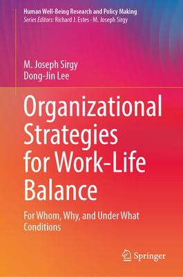 Organizational Strategies for Work-Life Balance: For Whom, Why, and Under What Conditions