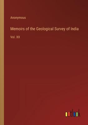 Memoirs of the Geological Survey of India: Vol. XX