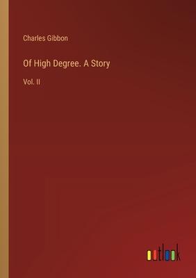 Of High Degree. A Story: Vol. II