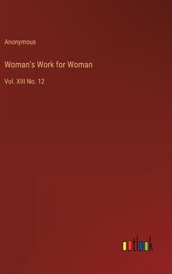 Woman’s Work for Woman: Vol. XIII No. 12