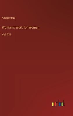 Woman’s Work for Woman: Vol. XIII