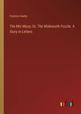 The Miz Maze; Or, The Winkworth Puzzle. A Story in Letters