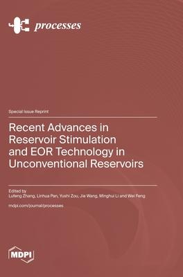 Recent Advances in Reservoir Stimulation and EOR Technology in Unconventional Reservoirs