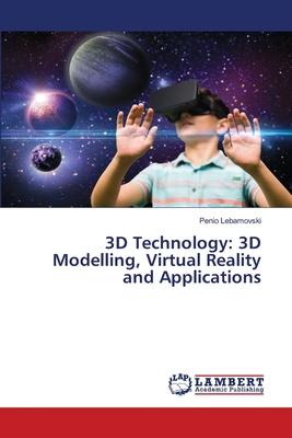 3D Technology: 3D Modelling, Virtual Reality and Applications