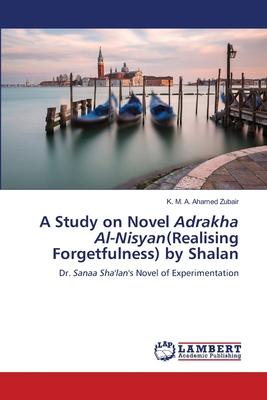 A Study on Novel Adrakha Al-Nisyan(Realising Forgetfulness) by Shalan