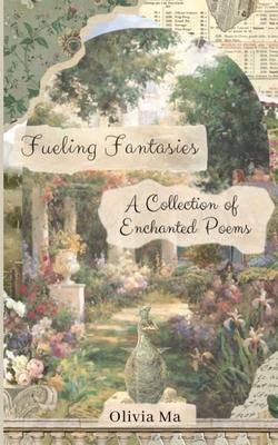 Fueling Fantasies: A Collection of Enchanted Poems