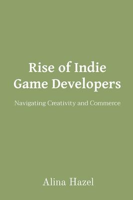 Rise of Indie Game Developers: Navigating Creativity and Commerce