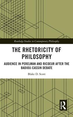 The Rhetoricity of Philosophy: Audience in Perelman and Ricoeur After the Badiou-Cassin Debate