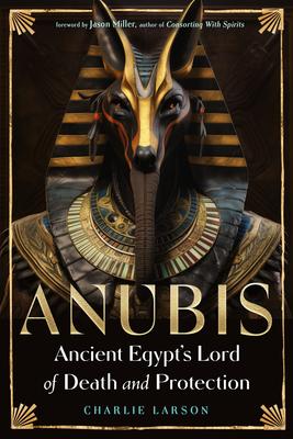 Anubis--Ancient Egypt’s Lord of Death and Protection