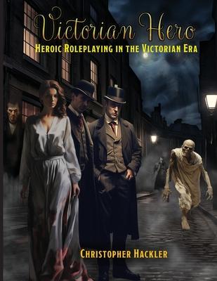 Victorian Hero: Heroic Roleplaying in the Victorian Era