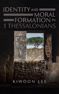 Identity and Moral Formation in 1 Thessalonians