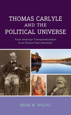 Thomas Carlyle and the Political Universe: From American Transcendentalism to an Elusive Post-Liberalism