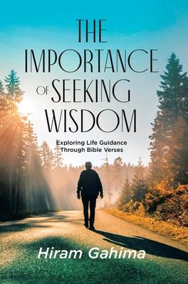 The Importance of Seeking Wisdom: Exploring Life Guidance Through Bible Verses