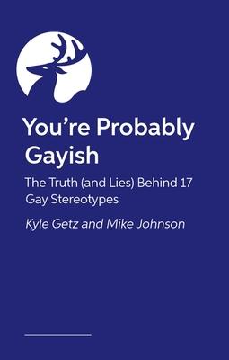 You’re Probably Gayish: 20 Reasons Why None of Us Are Gay Enough