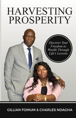 Harvesting Prosperity: Discover Your Freedom to Wealth Through Life’s Lessons