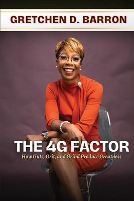 The 4G Factor: How Guts, Grit, and Grind Produce Greatness