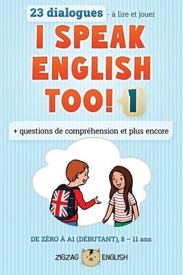 I Speak English Too! 1: L’anglais pour les enfants