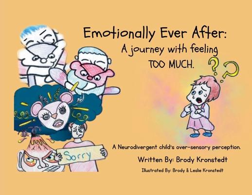 Emotionally Ever After: A Journey with Feeling TOO Much: A neurodivergent child’s over-sensory perception