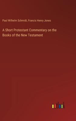 A Short Protestant Commentary on the Books of the New Testament