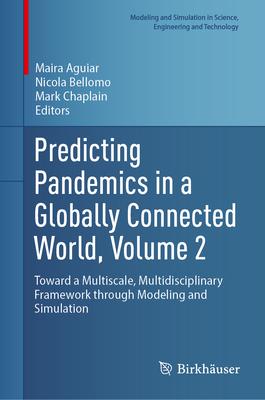 Predicting Pandemics in a Globally Connected World, Volume 2: Toward a Multiscale, Multidisciplinary Framework Through Modeling and Simulation