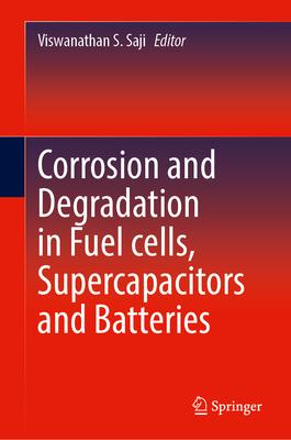 Corrosion and Degradation in Fuel Cells, Supercapacitors and Batteries